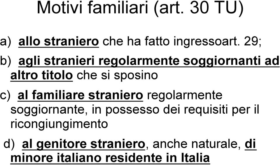 al familiare straniero regolarmente soggiornante, in possesso dei requisiti per il