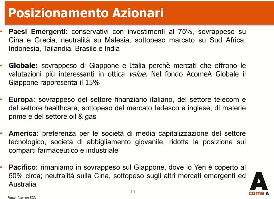 Nel fondo AcomeA Globale il Giappone rappresenta il 15% Europa: sovrappeso del settore finanziario italiano, del settore telecom e del settore healthcare; sottopeso del mercato tedesco e inglese, di