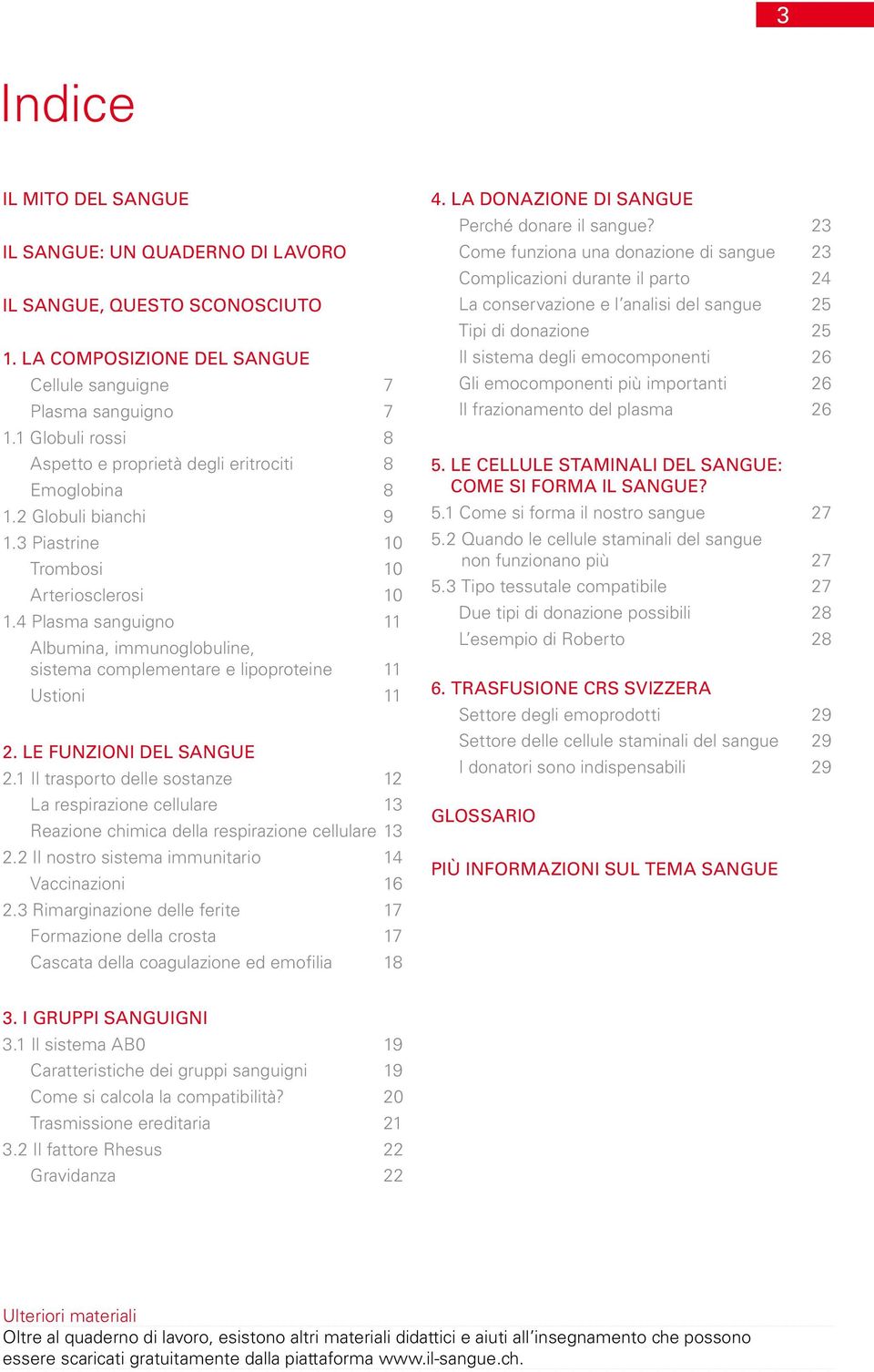 4 Plasma sanguigno 11 Albumina, immunoglobuline, sistema complementare e lipoproteine 11 Ustioni 11 2. Le funzioni del sangue 2.