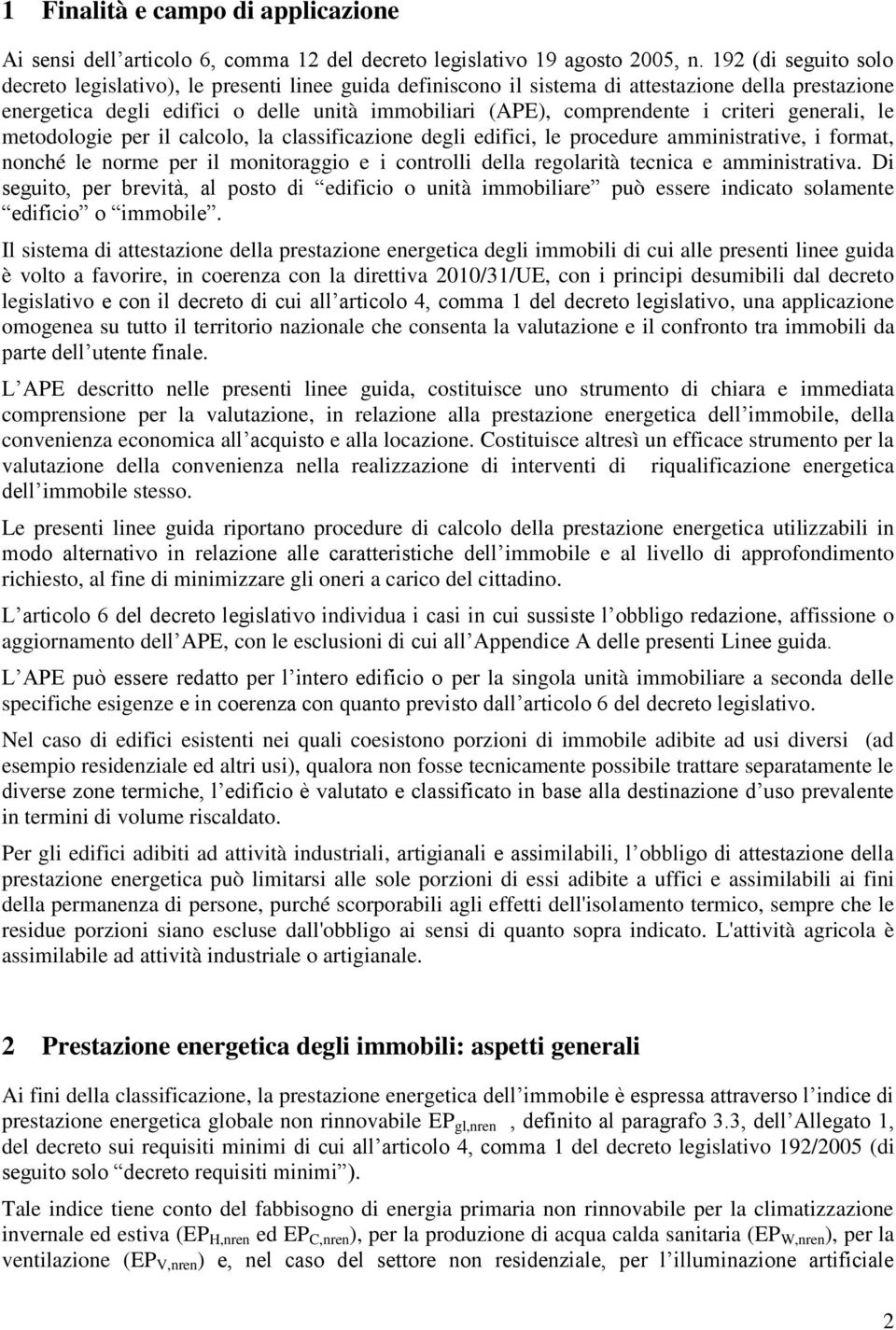 criteri generali, le metodologie per il calcolo, la classificazione degli edifici, le procedure amministrative, i format, nonché le norme per il monitoraggio e i controlli della regolarità tecnica e