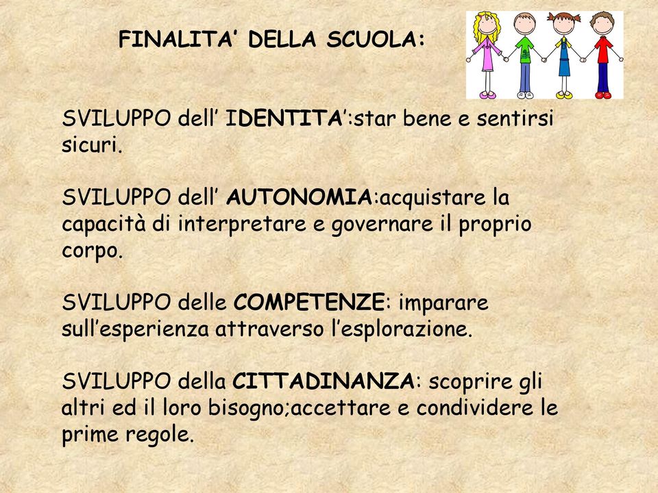 corpo. SVILUPPO delle COMPETENZE: imparare sull esperienza attraverso l esplorazione.