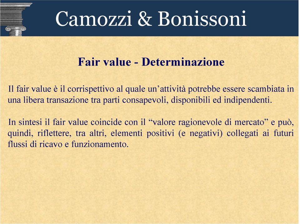 In sintesi il fair value coincide con il valore ragionevole di mercato e può, quindi,