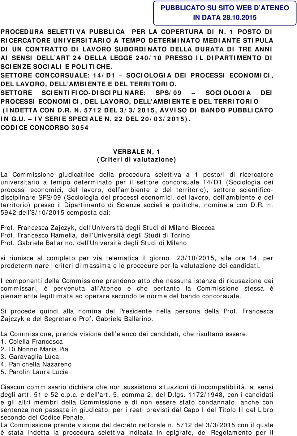 DI SCIENZE SOCIALI E POLITICHE. SETTORE CONCORSUALE: 14/D1 SOCIOLOGIA DEI PROCESSI ECONOMICI, DEL LAVORO, DELL AMBIENTE E DEL TERRITORIO.