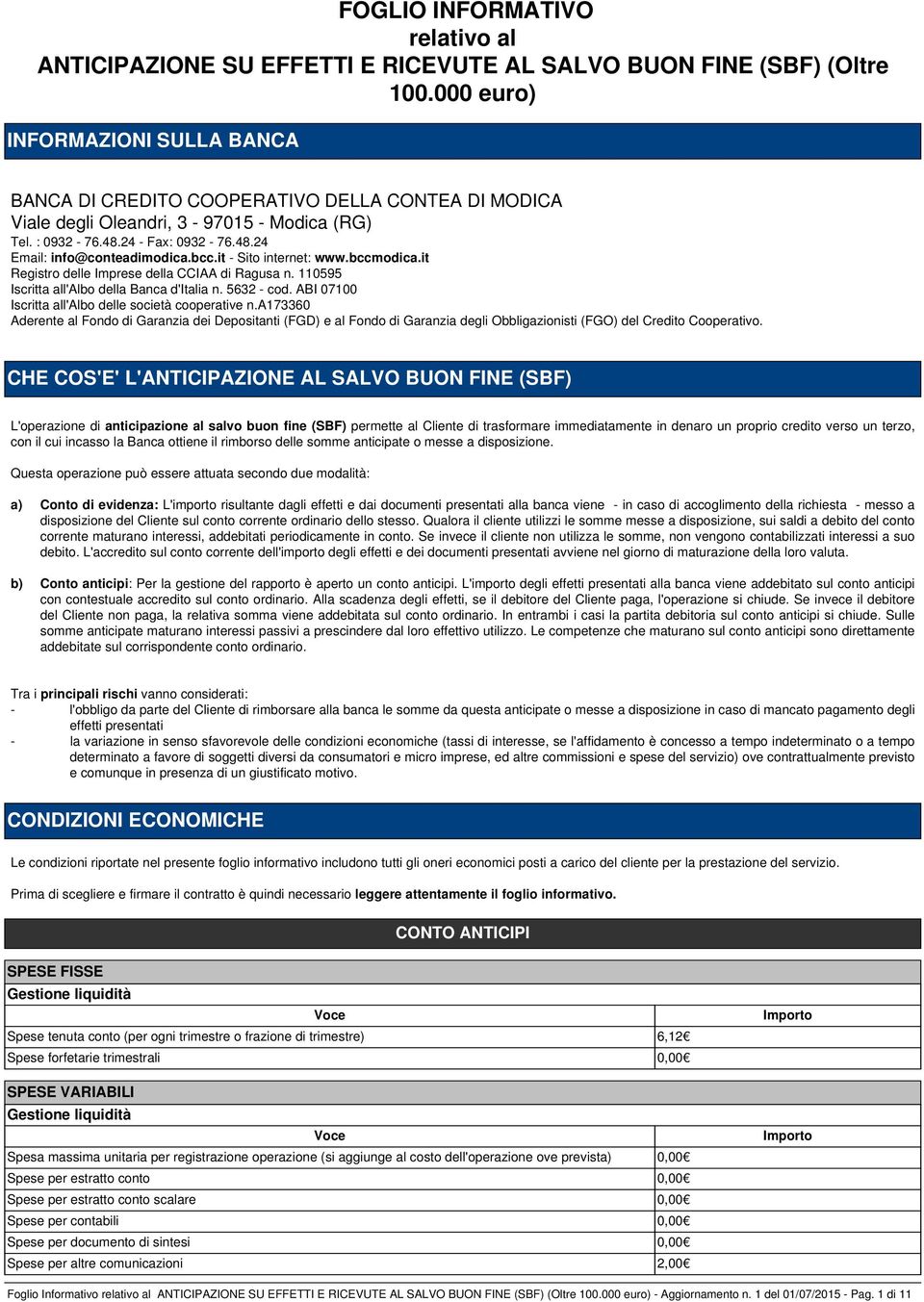 bcc.it - Sito internet: www.bccmodica.it Registro delle Imprese della CCIAA di Ragusa n. 110595 Iscritta all'albo della Banca d'italia n. 5632 - cod.