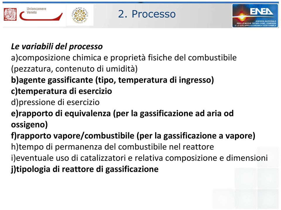 (per la gassificazione ad aria od ossigeno) f)rapporto vapore/combustibile (per la gassificazione a vapore) h)tempo di permanenza del