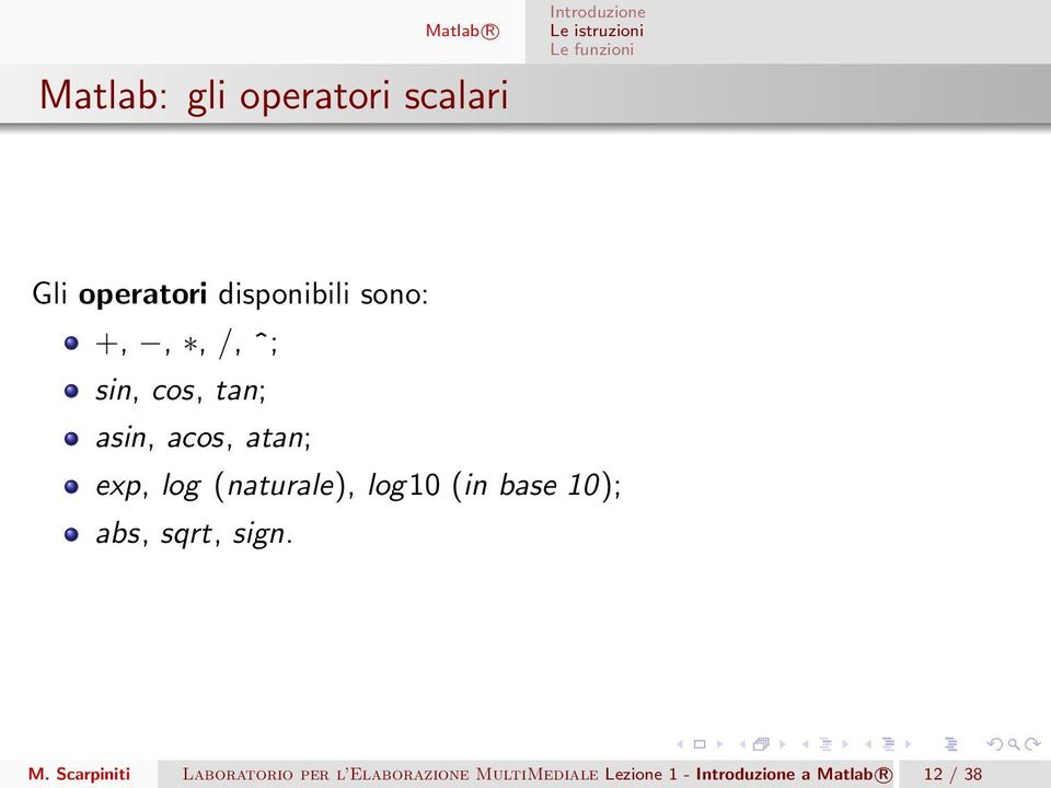 (naturale), log10 (in base 10); abs, sqrt, sign. M.