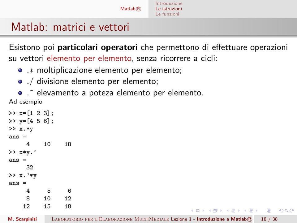 / divisione elemento per elemento;.^ elevamento a poteza elemento per elemento.