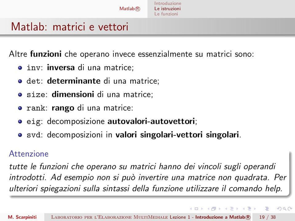 singolari. Attenzione tutte le funzioni che operano su matrici hanno dei vincoli sugli operandi introdotti.