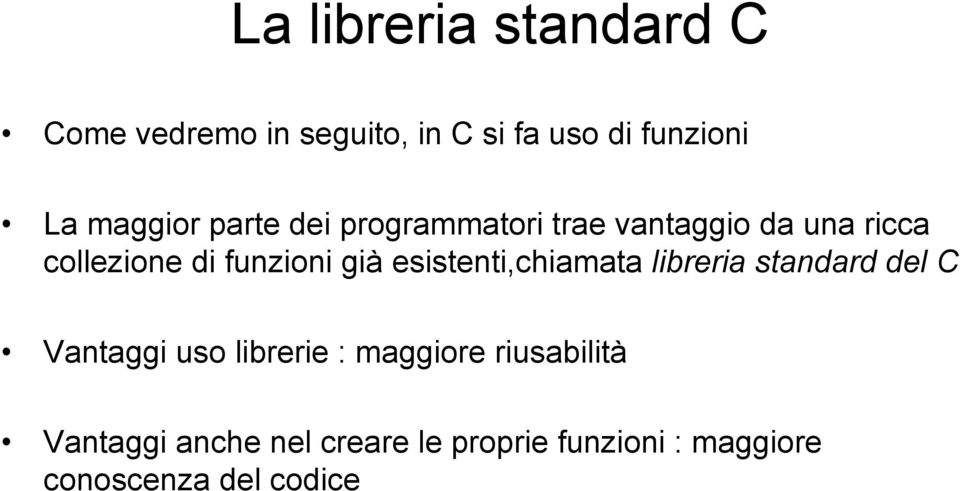 già esistenti,chiamata libreria standard del C Vantaggi uso librerie : maggiore