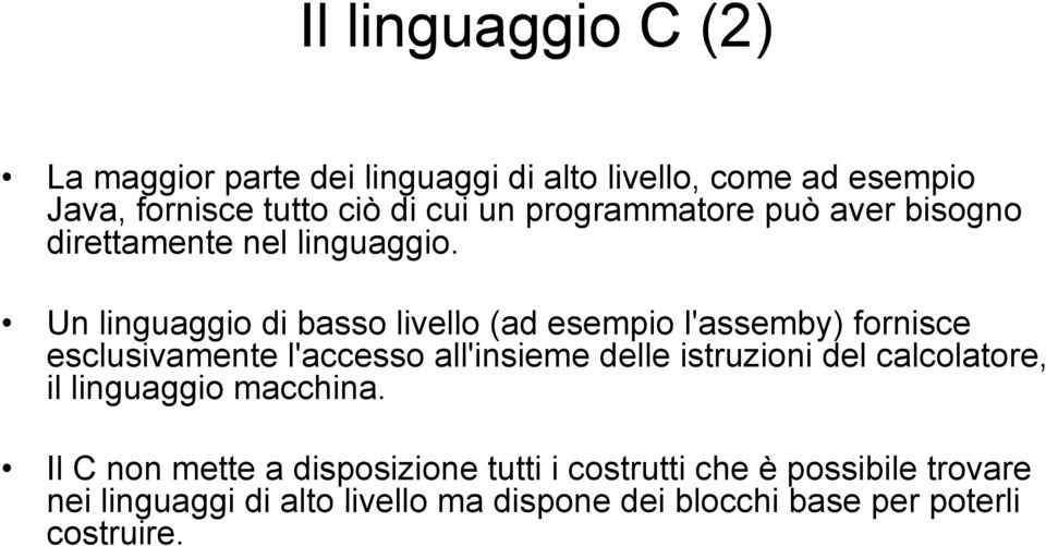 Un linguaggio di basso livello (ad esempio l'assemby) fornisce esclusivamente l'accesso all'insieme delle istruzioni del