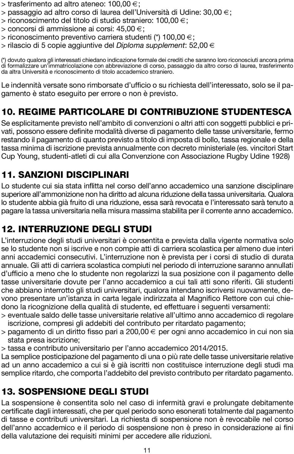 formale dei crediti che saranno loro riconosciuti ancora prima di formalizzare un immatricolazione con abbreviazione di corso, passaggio da altro corso di laurea, trasferimento da altra Università e