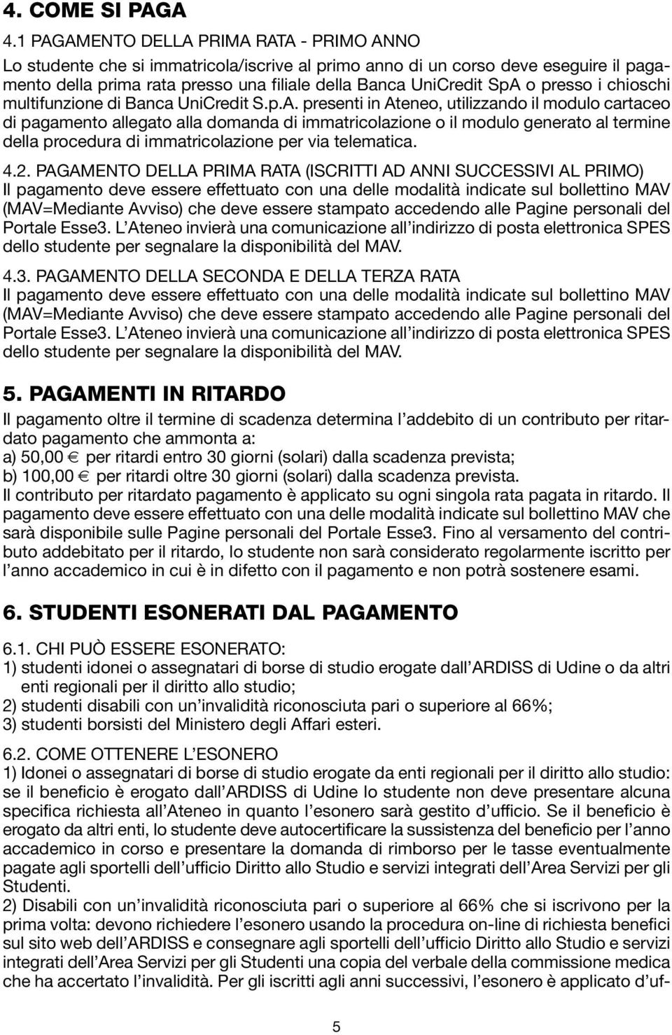 presso i chioschi multifunzione di Banca UniCredit S.p.A.