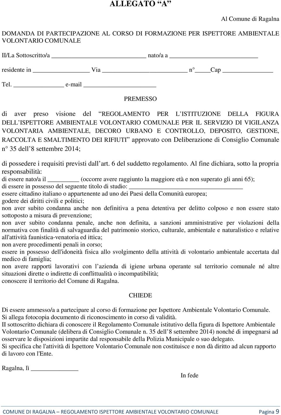 CONTROLLO, DEPOSITO, GESTIONE, RACCOLTA E SMALTIMENTO DEI RIFIUTI approvato con Deliberazione di Consiglio Comunale n 35 dell 8 settembre 2014; di possedere i requisiti previsti dall art.