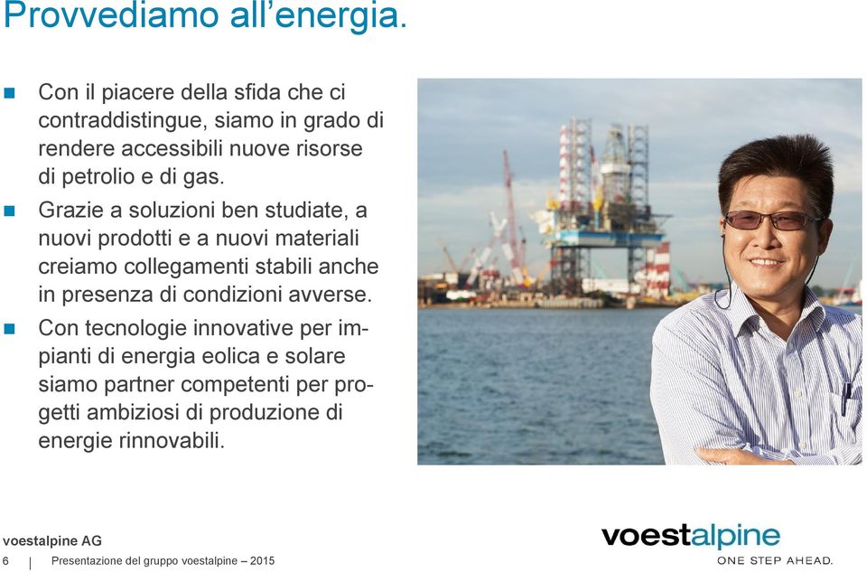 gas. Grazie a soluzioni ben studiate, a nuovi prodotti e a nuovi materiali creiamo collegamenti stabili anche in presenza