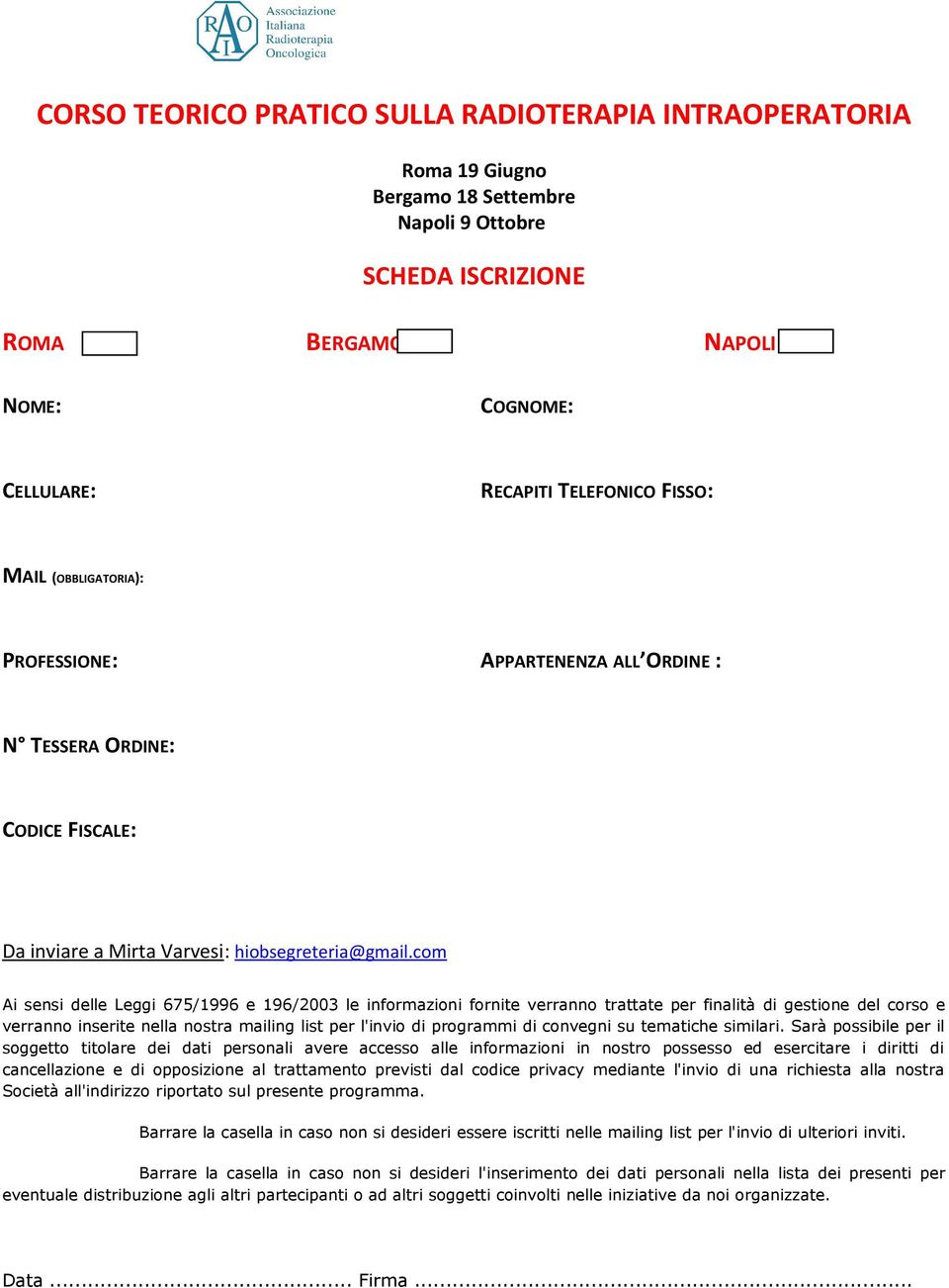 com Ai sensi delle Leggi 675/1996 e 196/2003 le informazioni fornite verranno trattate per finalità di gestione del corso e verranno inserite nella nostra mailing list per l'invio di programmi di