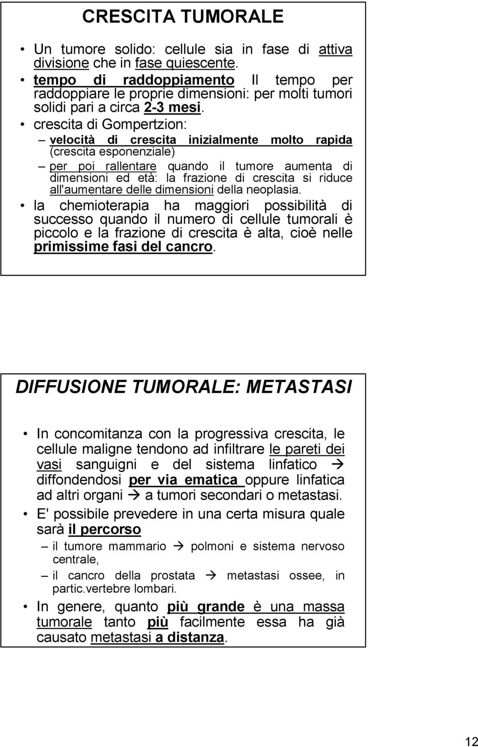 crescita di Gompertzion: velocità di crescita quando il tumore aumenta di dimensioni ed età: la frazione di crescita si riduce all'aumentare delle dimensioni della neoplasia.