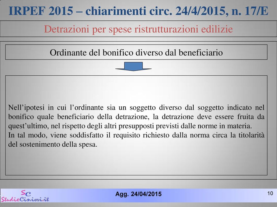 deve essere fruita da quest ultimo, nel rispetto degli altri presupposti previsti dalle norme in materia.