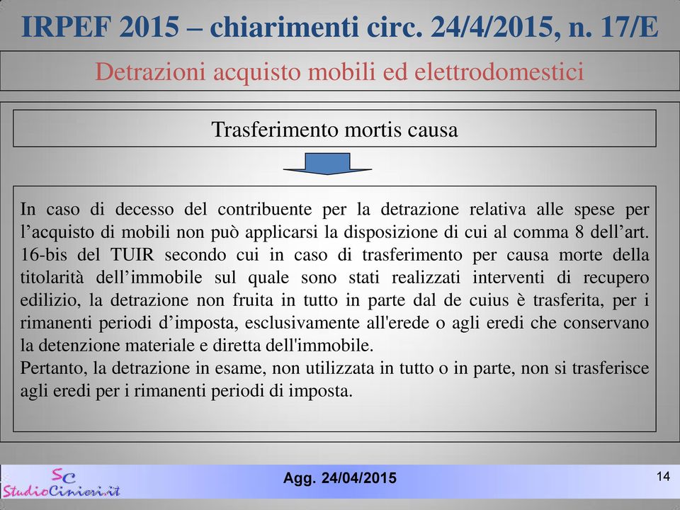 16-bis del TUIR secondo cui in caso di trasferimento per causa morte della titolarità dell immobile sul quale sono stati realizzati interventi di recupero edilizio, la detrazione non fruita