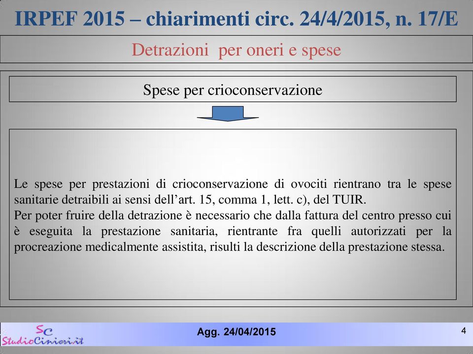 Per poter fruire della detrazione è necessario che dalla fattura del centro presso cui è eseguita la prestazione