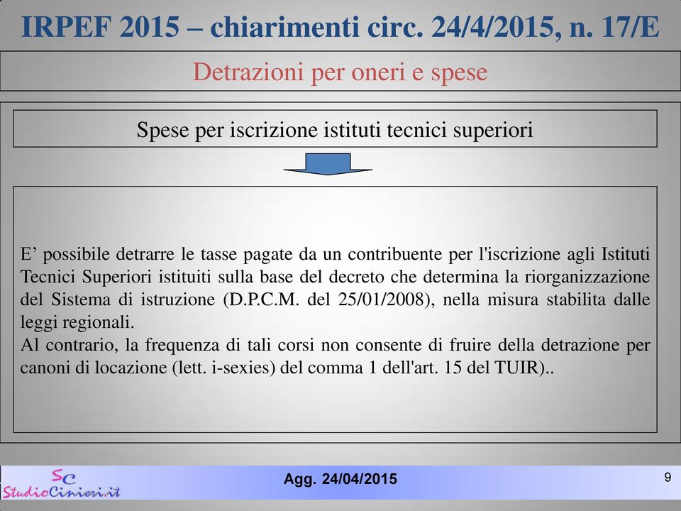 del Sistema di istruzione (D.P.C.M. del 25/01/2008), nella misura stabilita dalle leggi regionali.