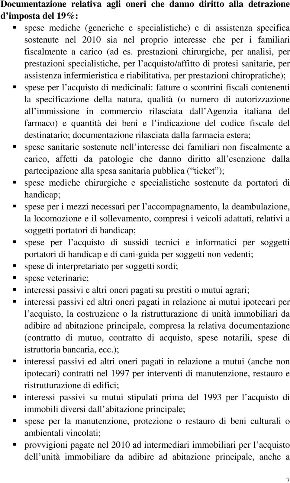 prestazioni chirurgiche, per analisi, per prestazioni specialistiche, per l acquisto/affitto di protesi sanitarie, per assistenza infermieristica e riabilitativa, per prestazioni chiropratiche);