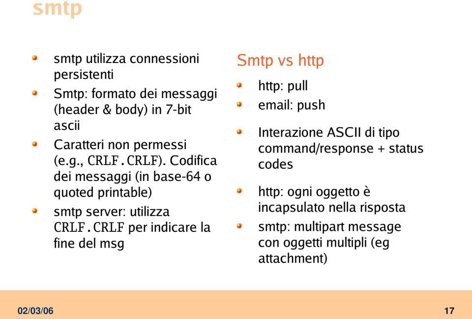 CRLF per indicare la fine del msg Smtp vs http http: pull email: push Interazione ASCII di tipo command/response +