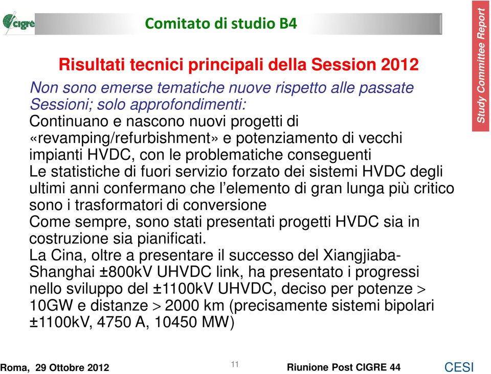 elemento di gran lunga più critico sono i trasformatori di conversione Come sempre, sono stati presentati progetti HVDC sia in costruzione sia pianificati.