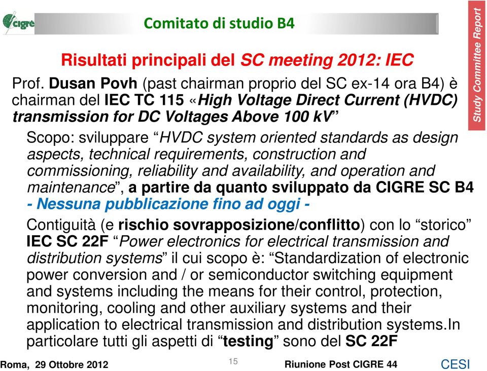 standards as design aspects, technical requirements, construction and commissioning, reliability and availability, and operation and maintenance, a partire da quanto sviluppato da CIGRE SC B4 -