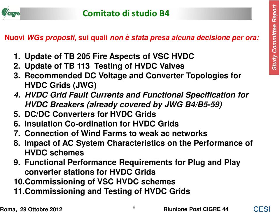 HVDC Grid Fault Currents and Functional Specification for HVDC Breakers (already covered by JWG B4/B5-59) 5. DC/DC Converters for HVDC Grids 6.