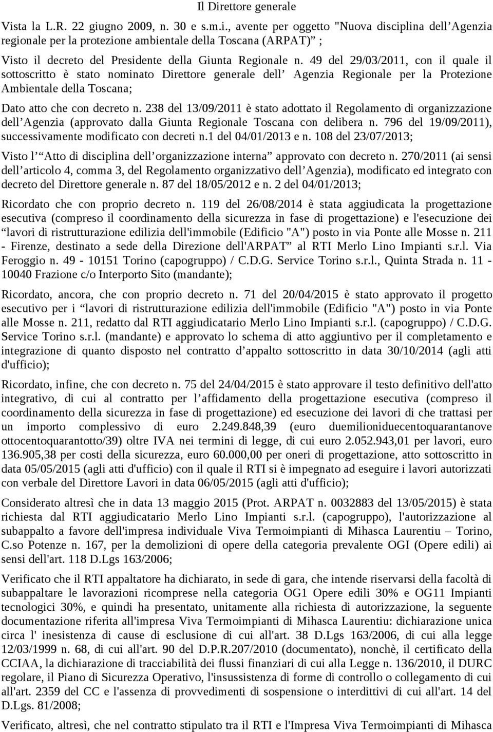 238 del 13/09/2011 è stato adottato il Regolamento di organizzazione dell Agenzia (approvato dalla Giunta Regionale Toscana con delibera n.