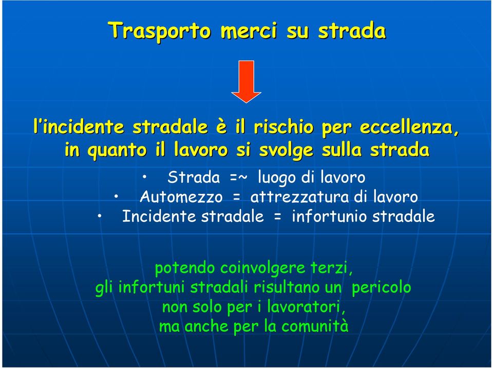 di lavoro Incidente stradale = infortunio stradale potendo coinvolgere terzi, gli