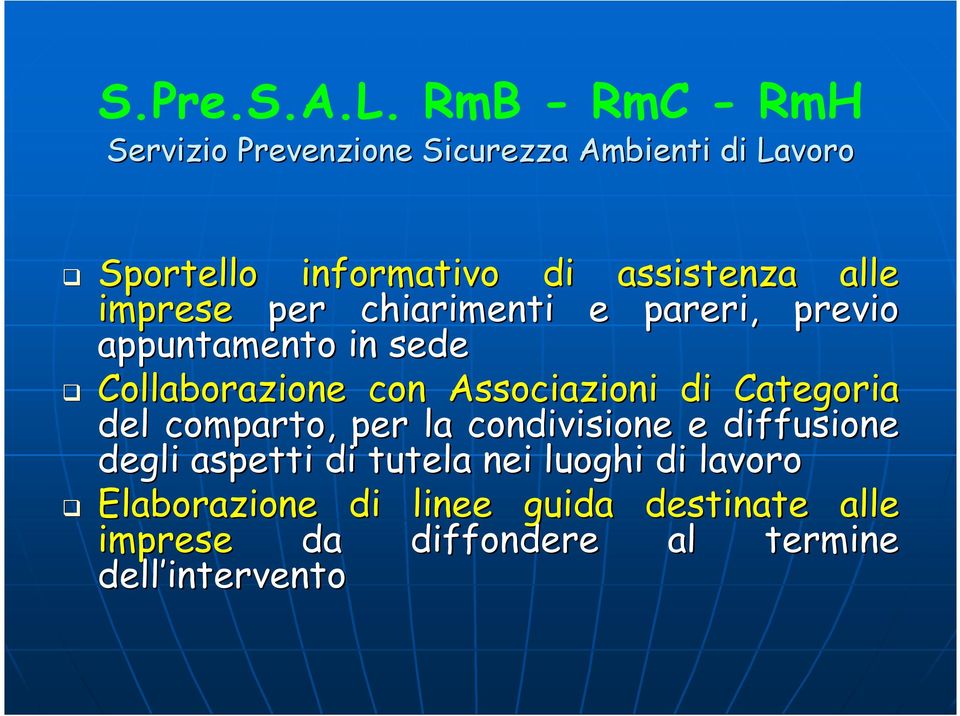 alle imprese per chiarimenti e pareri, previo appuntamento in sede Collaborazione con Associazioni di