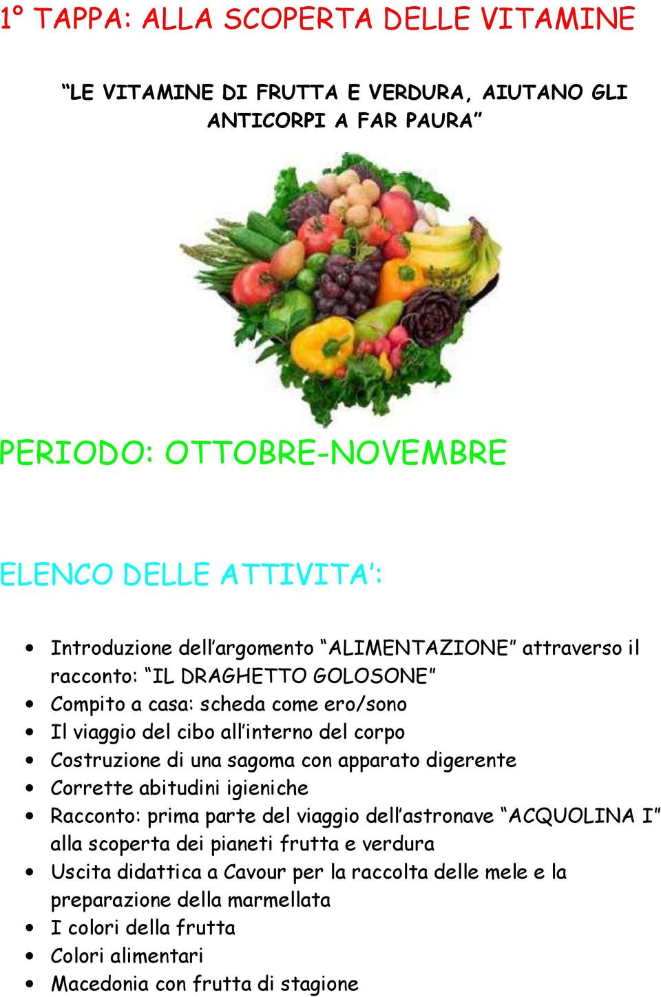 corpo Costruzione di una sagoma con apparato digerente Corrette abitudini igieniche Racconto: prima parte del viaggio dell astronave ACQUOLINA I alla scoperta dei