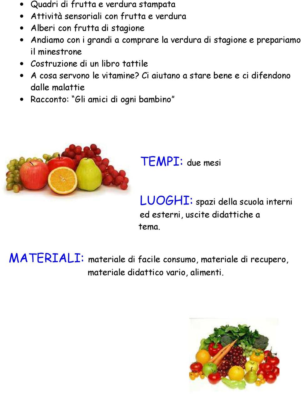 Ci aiutano a stare bene e ci difendono dalle malattie Racconto: Gli amici di ogni bambino TEMPI: due mesi LUOGHI: spazi della