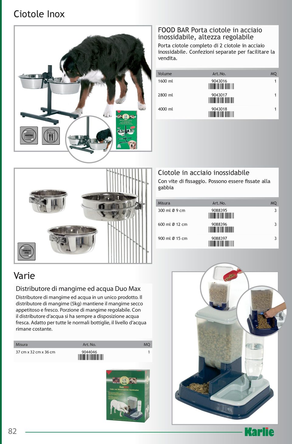 Possono essere fissate alla gabbia Varie Distributore di mangime ed acqua Duo Max Distributore di mangime ed acqua in un unico prodotto.