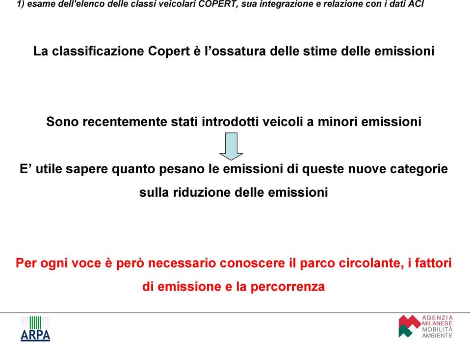 a minori emissioni E utile sapere quanto pesano le emissioni di queste nuove categorie sulla riduzione