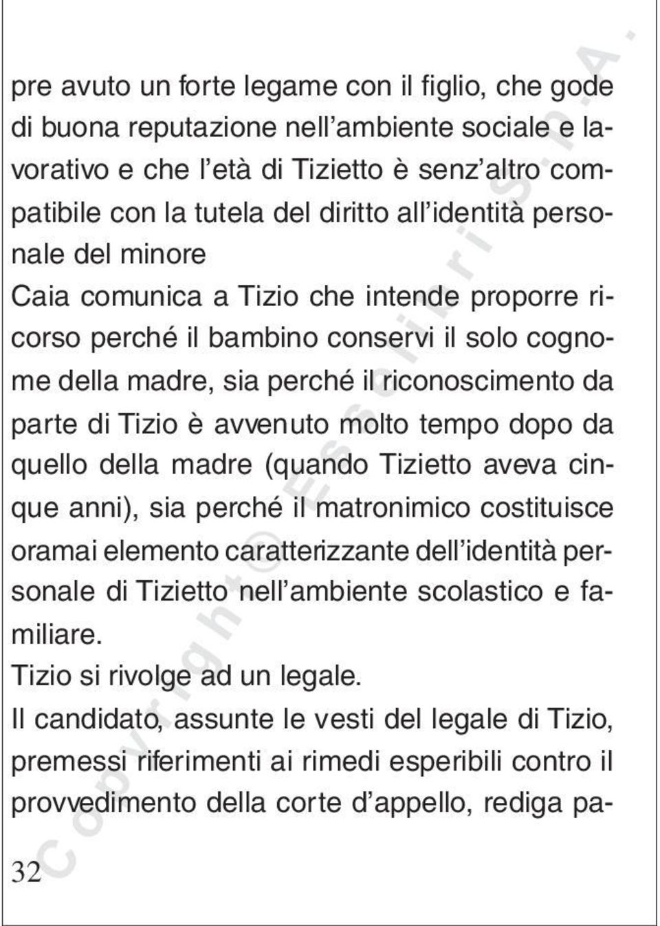 tempo dopo da quello della madre (quando Tizietto aveva cinque anni), sia perché il matronimico costituisce oramai elemento caratterizzante dell identità personale di Tizietto nell ambiente