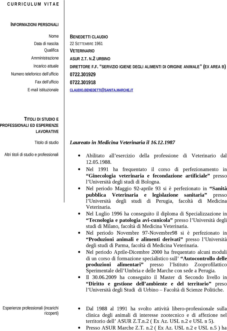 IT TITOLI DI STUDIO E PROFESSIONALI ED ESPERIENZE LAVORATIVE Titolo di studio Laureato in Medicina Veterinaria il 16.12.