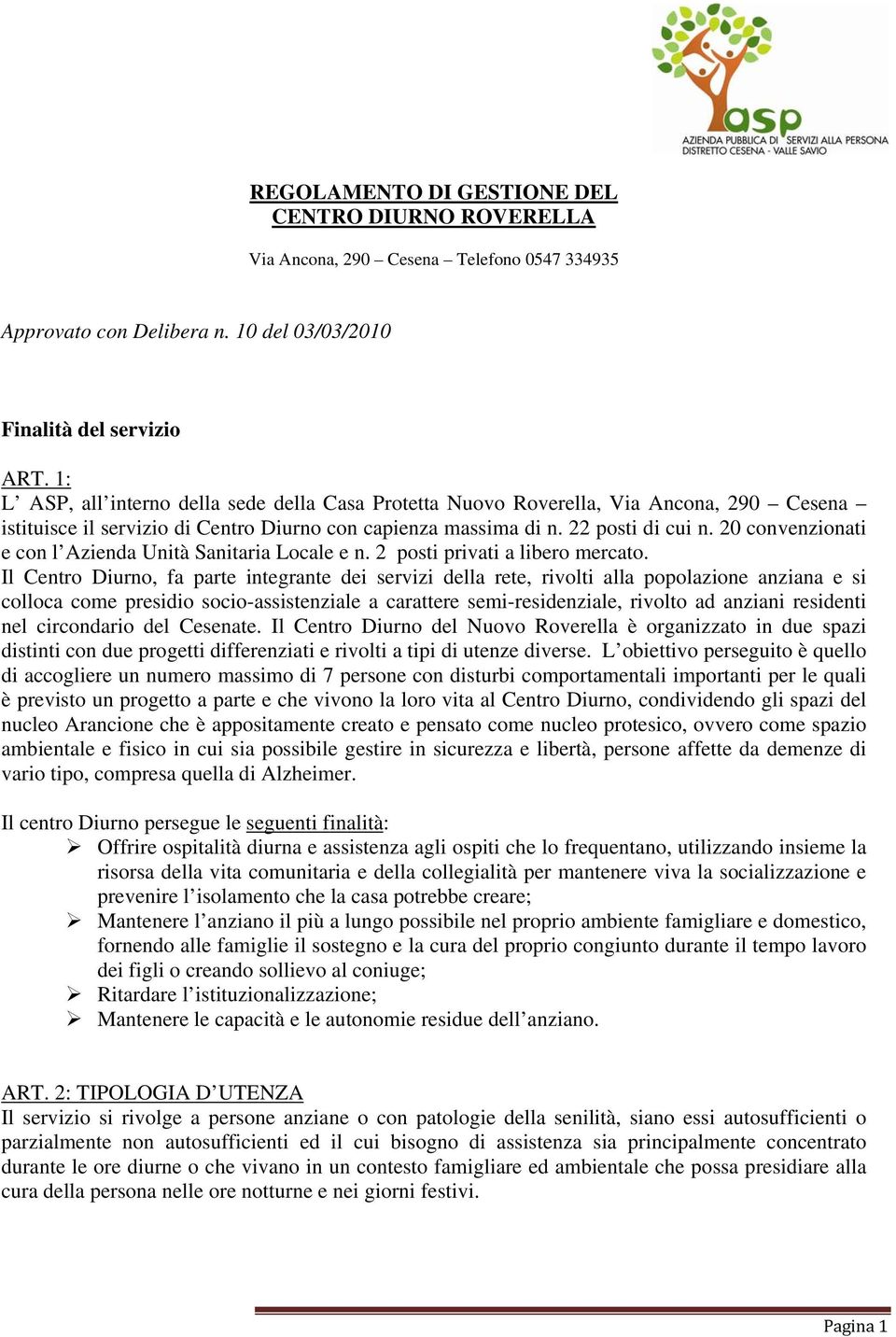 20 convenzionati e con l Azienda Unità Sanitaria Locale e n. 2 posti privati a libero mercato.