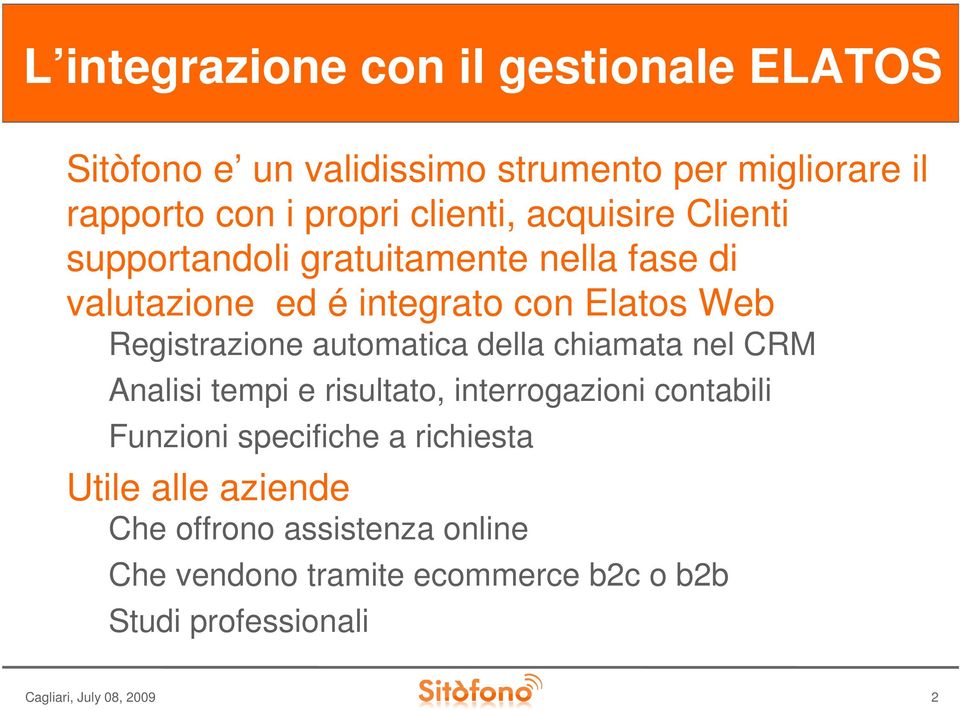 Registrazione automatica della chiamata nel CRM Analisi tempi e risultato, interrogazioni contabili Funzioni specifiche a