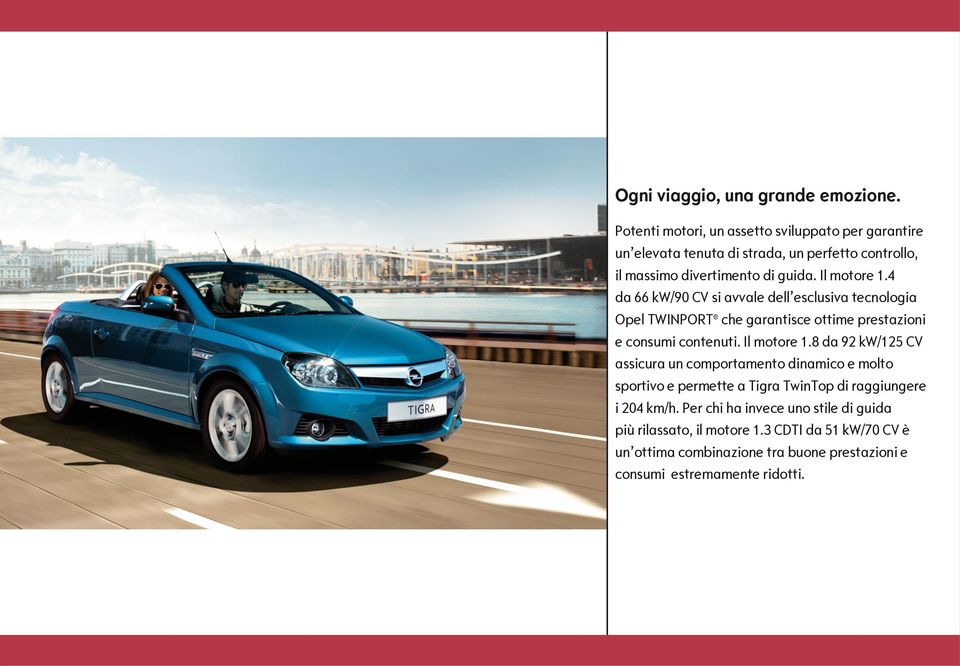 4 da 66 kw/90 CV si avvale dell esclusiva tecnologia Opel TWINPORT che garantisce ottime prestazioni e consumi contenuti. Il motore 1.