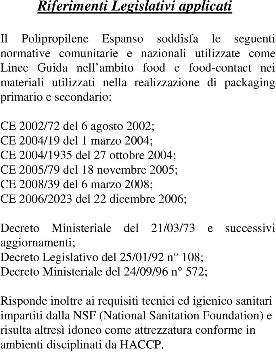 2008/39 del 6 marzo 2008; CE 2006/2023 del 22 dicembre 2006; Decreto Ministeriale del 21/03/73 e successivi aggiornamenti; Decreto Legislativo del 25/01/92 n 108; Decreto Ministeriale del 24/09/96