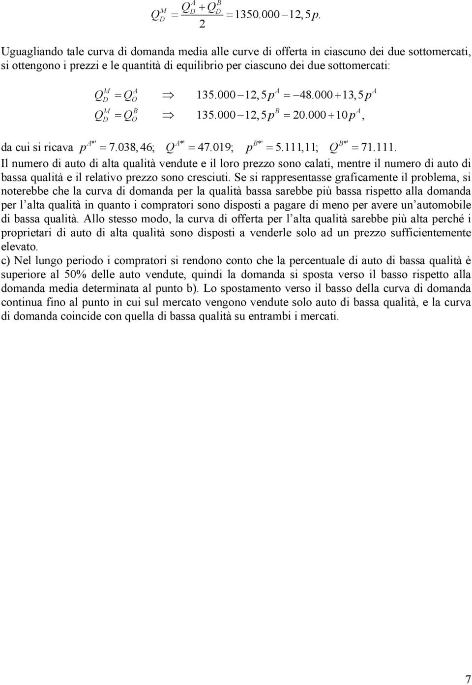 000 1,5 p = 48.000 + 13,5 p M Q = Q 135.000 1,5 p = 0.000 + 10 p, M D O *' *' *' *' da cui si ricava p = 7.038, 46; Q = 47.019; p = 5.111,