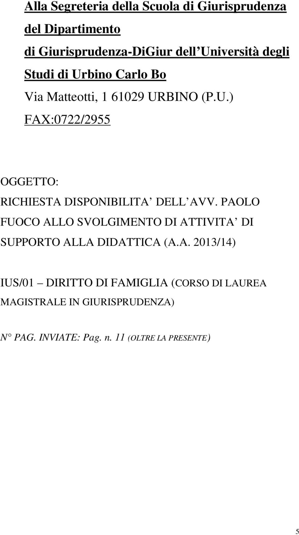 PAOLO FUOCO ALLO SVOLGIMENTO DI ATTIVITA DI SUPPORTO ALLA DIDATTICA (A.A. 2013/14) IUS/01 DIRITTO DI FAMIGLIA (CORSO DI LAUREA MAGISTRALE IN GIURISPRUDENZA) N PAG.