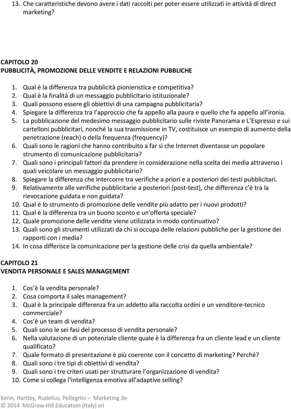 4. Spiegare la differenza tra l approccio che fa appello alla paura e quello che fa appello all ironia. 5.