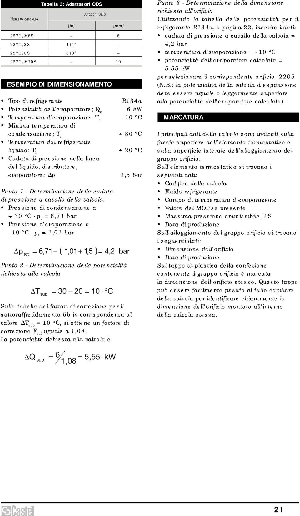 evaporatore; p 1,5 bar Punto 1 - Determinazione della caduta di pressione a cavallo della valvola.