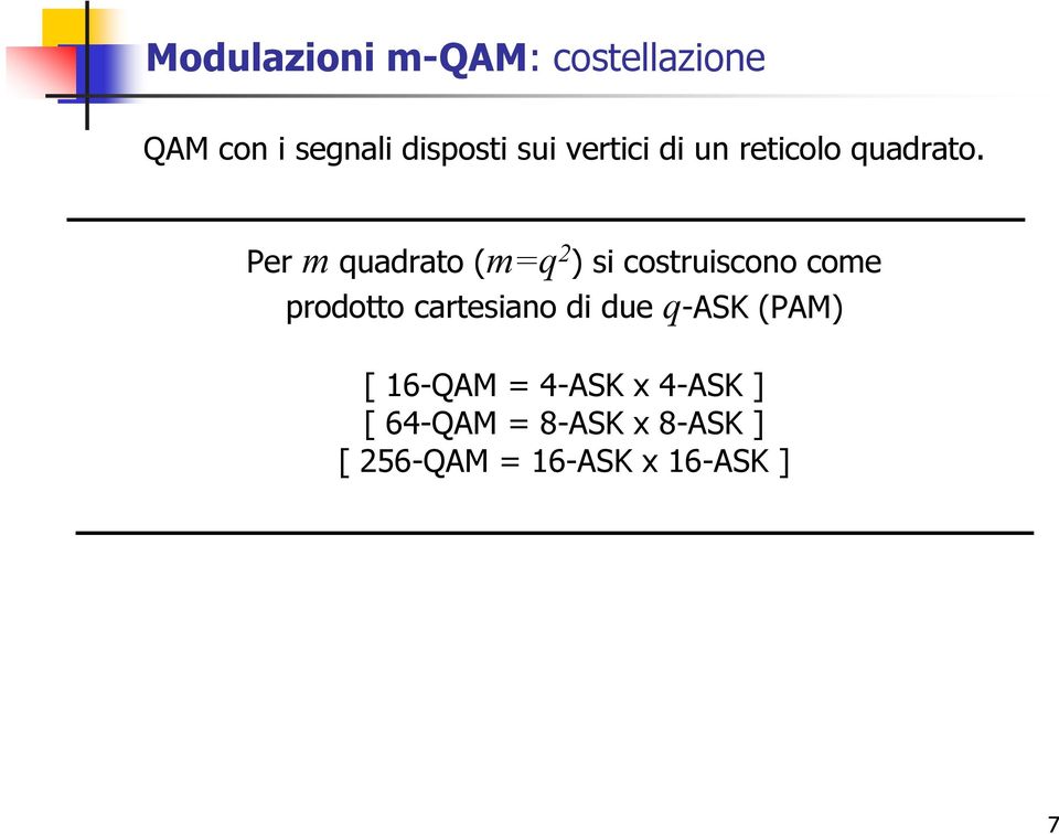 Per m quadrato (m=q 2 ) si costruiscono come prodotto cartesiano