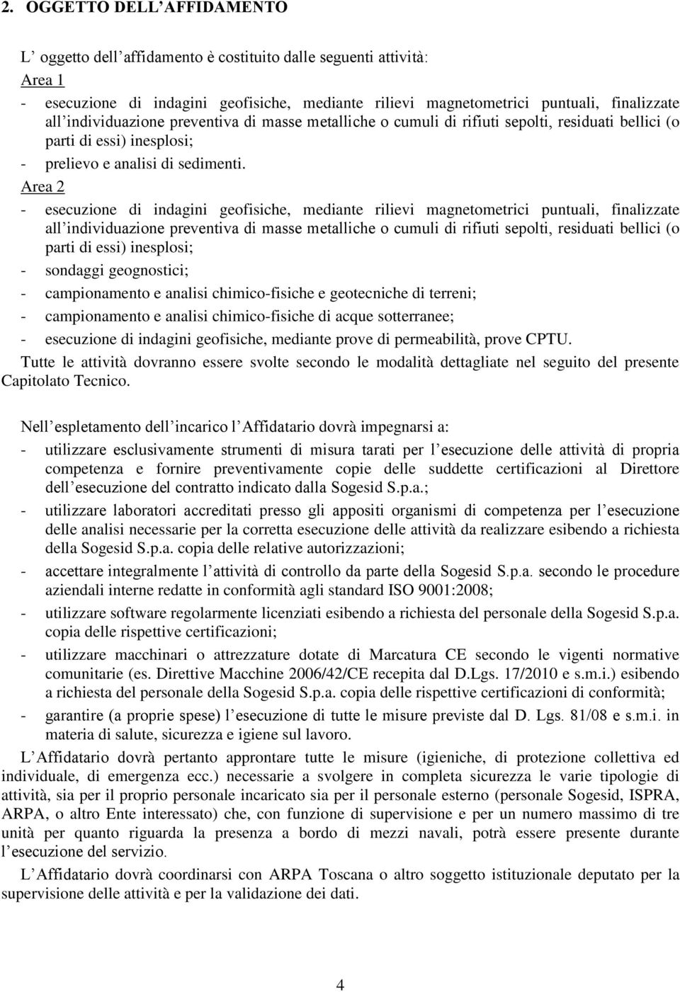 Area 2 - esecuzione di indagini geofisiche, mediante rilievi magnetometrici puntuali, finalizzate all individuazione preventiva di masse metalliche o cumuli di rifiuti sepolti, residuati bellici (o