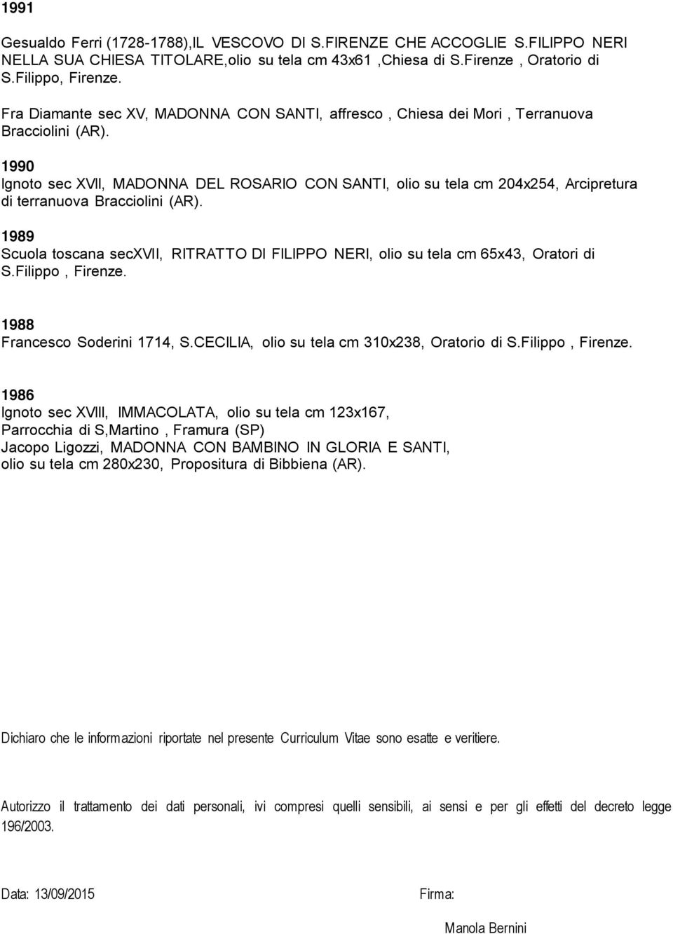 1990 Ignoto sec XVII, MADONNA DEL ROSARIO CON SANTI, olio su tela cm 204x254, Arcipretura di terranuova Bracciolini (AR).