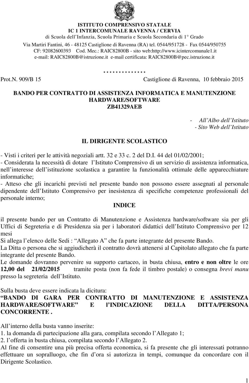 N. 909/B 15 Castiglione di Ravenna, 10 febbraio 2015 BANDO PER CONTRATTO DI ASSISTENZA INFORMATICA E MANUTENZIONE HARDWARE/SOFTWARE ZB41329AEB IL DIRIGENTE SCOLASTICO - All Albo dell Istituto - Sito